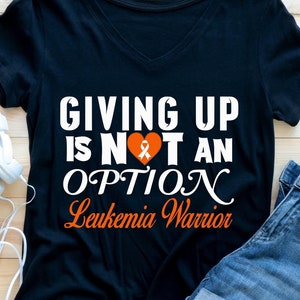 Leukemia Awareness Svg Png, Giving Up Is Not An Option, Leukemia Cancer Shirt, Cricut Sublimation Design, Orange Ribbon, Leukemia Warrior
