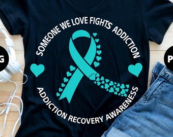 Addiction Recovery Awareness Png Svg, Someone We Love Fights Addiction, Cricut Sublimation Design, Addiction Recovery, Addiction Shirt Svg