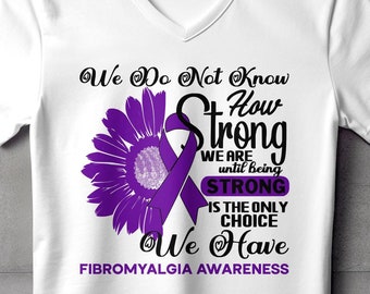 Fibromyalgia Awareness Svg Png, We Do Not Know How Strong We Are, Cricut Sublimation Design, Printable, Fibromyalgia Awareness Shirt Svg Png