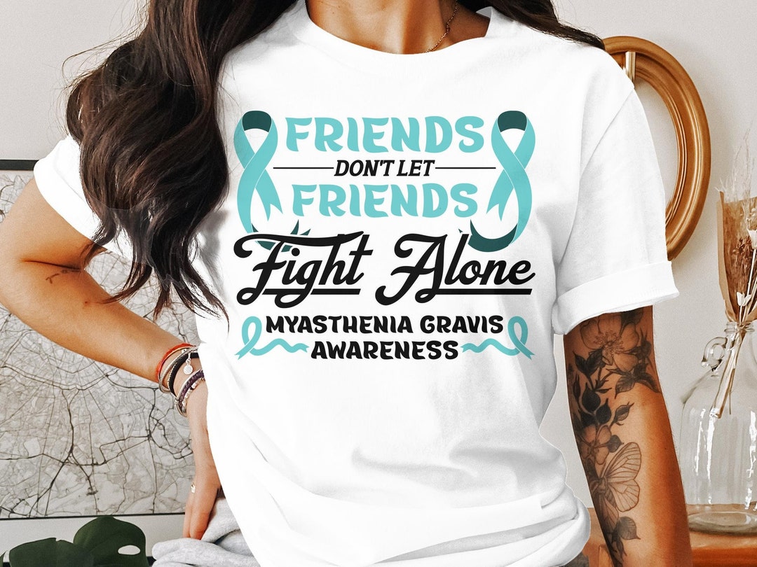 Myasthenia Gravis Awareness Svg Png, Friends Don't Let Friends Fight Alone, Cricut Sublimation ...