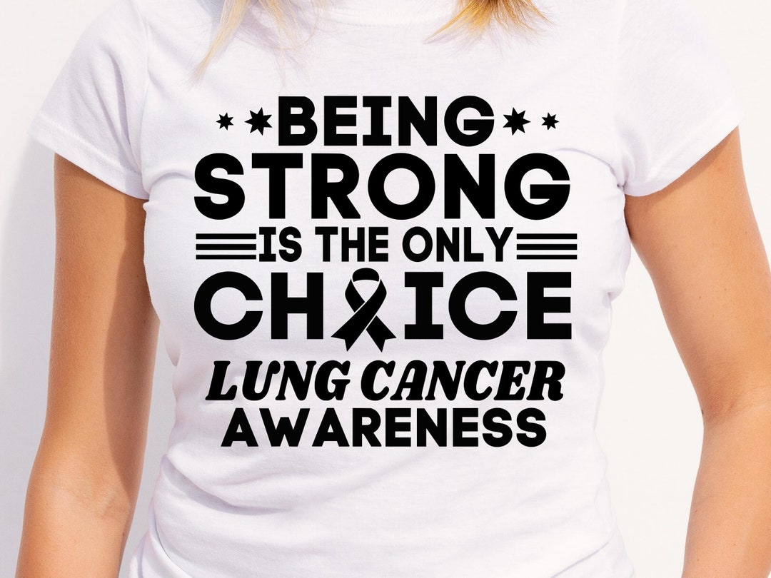 Lung Cancer Awareness Svg Png, Being Strong is the Only Choice, Cricut ...
