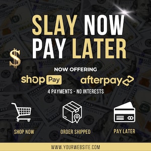 Puede incluir: Un gráfico con fondo negro y un signo de dólar dorado. El texto "SLAY NOW PAY LATER" está en letras blancas y doradas. El texto "NOW OFFERING" está en letras blancas. El texto "shop Pay" y "afterpay" están en letras doradas. El texto "4 PAYMENTS - NO INTERESTS" está en letras blancas. Hay tres iconos: un carrito de compras, una caja con un pin de ubicación y una tarjeta de crédito. El texto "SHOP NOW", "ORDER SHIPPED" y "PAY LATER" está debajo de los iconos. El texto "WWW.YOURWEBSITE.COM" está en la parte inferior del gráfico.