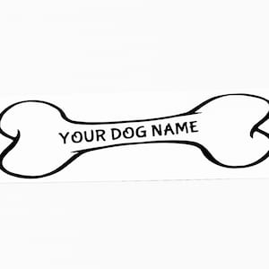 May include: Black and white outline of a dog bone with the text "YOUR DOG NAME" written on it.