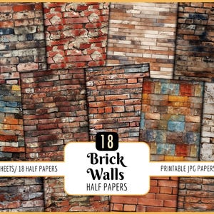 May include: A collection of 18 printable JPG papers featuring various brick wall textures. The image showcases a variety of brick patterns in shades of red, brown, and gray, with some showing aged or weathered effects. The text reads "18 Brick Walls Half Papers".