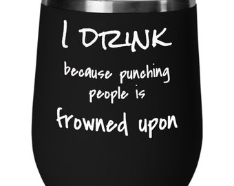 I Drink because Punching People is Frowned Upon Funny Birthday Friendship Christmas Stocking Vacuum Insulated Stemless Wine Glass w/Lid.