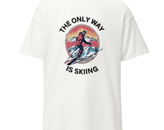 The Only Way Is Skiing Graphic T-Shirt - Comedy Skiing Shirt, Cotton Shirt, Perfect for Apres Ski / Christmas Gift