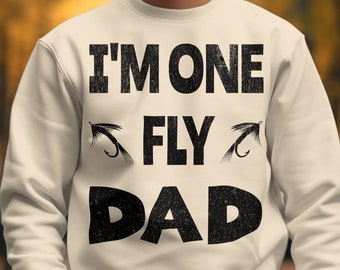 Fly Fishing shirt, Fishing gift for men, Fishing gift husband, Fishing gifts dad, Fly fishing gifts, Fishing sweatshirt, I'm One Fly Dad!