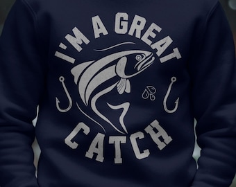 Fly Fishing shirt, Fishing gift for men, Fishing gift, Fishing gifts dad, Fly fishing gift, Fishing sweatshirt, I'm a Great Catch