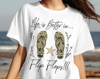 Life is Better in Flip Flops! Fun custom t-shirt, Summertime, Dreaming of Summer, Beach lover gift, Vacation sweatshirt, Flip Flop Fan