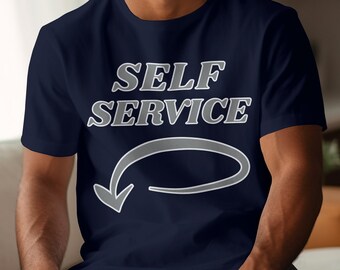 Self Service, sarkastisches T-Shirt, lustiges Spruch Shirt, freches Shirt, humorvolles Shirt, lustiges Zitat Shirt, lustiges Frauen Shirt, lustiges Männer Shirt