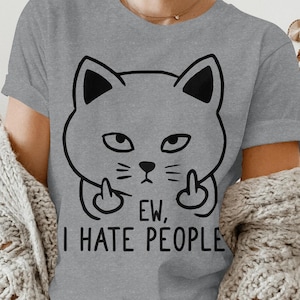 I Hate People, Ew People Shirt, I Hate People Shirt, Funny Shirts, Sarcasm T-Shirt, Introvert Shirt, Cat Lover Shirt, Sarcastic Gift