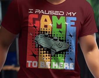 I Paused My Game to Be Here! Funny gaming shirt, Funny gamer shirt, Gamer clothing, Gamer gift, Gamer shirt, Gamer t-shirt, Video game shirt