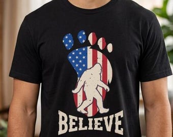 Believe! Big Foot Shirt, Yehti Shirt, Sasquatch Shirt, Funny Shirt, Fun Shirt, American Flag, Patriotic