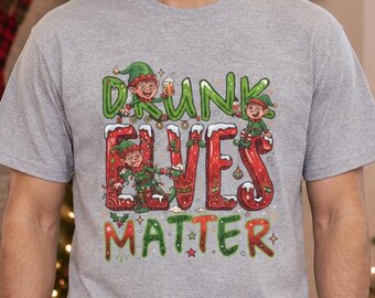 Drunk Elves Matter! Christmas Funny Shirt, Fun Shirt, Christmas Humor, Bold Print, Fun Christmas