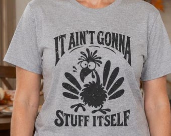 It Ain't Gonna Stuff Itself! Happy Thanksgiving tshirt, Thanksgiving 2026, Turkey, Family, Fall, Cute Fall shirt, Funny Thanksgiving