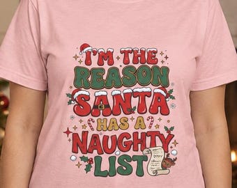 I'm The Reason Santa Has A Naughty List! Funny Christmas T-shirt, Women's Shirt, Sarcastic T-shirt, Large Print