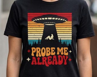 Sonde-moi déjà ! T-shirt humoristique pour femmes, T-shirt à slogans drôles, T-shirts hilarants, T-shirt fantaisie pour femmes, T-shirt sarcastique, T-shirt extraterrestre