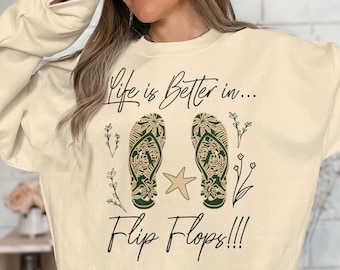 Life is Better in Flip Flops! Fun Crewneck sweatshirt, Summertime, Dreaming of Summer, Beach lover gift, Vacation sweatshirt, Flip Flop Fan