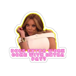 Wendy Williams Extra Work, Extra Pay Sticker | Black Women Stickers | Funny Meme Stickers