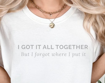 I Got It All Together Chronic Illness, Brain Fog Tee, Sports Mom Life Shirt, Oilfield Wife Gift,