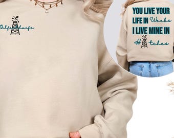You Live Your Life in Weeks I live My Life in Hitches |Oilfield Wife Sweatshirt| Oilfield T-Shirt Roughneck Wife Gift |Oilfield life Apparel