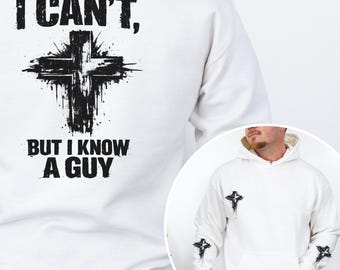 Christian Hoodie I Can't but I Know a Guy, Faith Cross Hoodie, Jesus Hoodie, Christian Back Print Hoodie, Religious Hoodie, Christian Gift