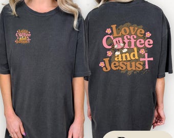 Jesus and Coffee Shirt, Christian Shirt, Comfort Colors Tee, Faith Coffee Lover Gift, Religious Graphic T-shirt, Jesus Apparel
