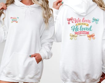 Christian Hoodie John 4:19, Faith Bow Sweatshirt, He Loved Us First Bible Verse pullover
