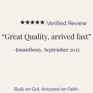 May include: A cream-colored graphic with the text "Verified Review" above a five-star rating. Below, a quote reads "Great Quality, arrived fast" attributed to Jonanthony, September 2025. The phrase "Built on Grit. Anchored on Faith" appears at the bottom.