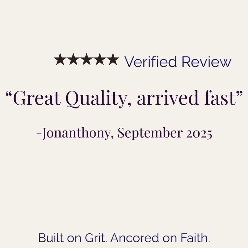 May include: A cream-colored graphic with the text "Verified Review" above a five-star rating. Below, a quote reads "Great Quality, arrived fast" attributed to Jonanthony, September 2025. The phrase "Built on Grit. Anchored on Faith" appears at the bottom.