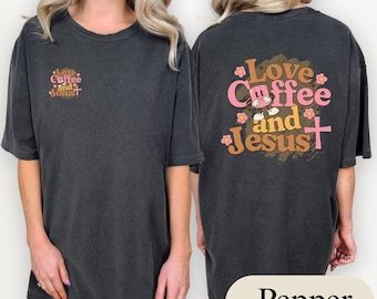 Love Coffee Jesus Christian Graphic Tee, Garment-Dyed Cotton Faith Shirt