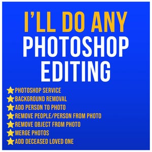 May include: A blue background with white text that reads "I'LL DO ANY PHOTOSHOP EDITING". Below the text is a list of Photoshop services, including background removal, adding a person to a photo, removing people from a photo, removing objects from a photo, merging photos, and adding a deceased loved one to a photo.