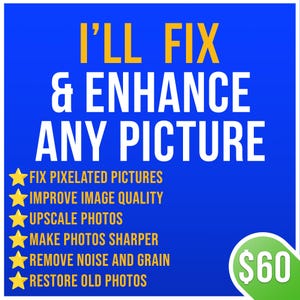 May include: A blue graphic with white text that reads "I'LL FIX & ENHANCE ANY PICTURE".  A list of services is provided with yellow stars: "FIX PIXELATED PICTURES", "IMPROVE IMAGE QUALITY", "UPSCALE PHOTOS", "MAKE PHOTOS SHARPER", "REMOVE NOISE AND GRAIN", "RESTORE OLD PHOTOS".  A green circle with white text reads "$60".