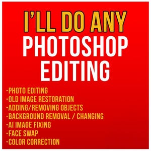 May include: A red background with white text that reads "I'LL DO ANY PHOTOSHOP EDITING". Below the text is a list of services offered, including photo editing, old image restoration, adding or removing objects, background removal or changing, AI image fixing, face swap, and color correction.