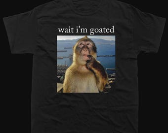 Wait I'm Goated Shirt, Meme T-Shirt, Monkey Graphic Tee
