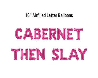 Cabernet Then Slay Banner, 16" Airfilled Balloon Sign, Hen Party Supplies, Winery Bachelorette Decorations, Bridal Shower, Vino Before Vows