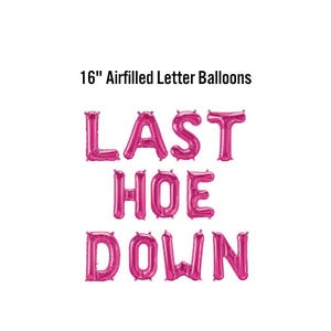 May include: Pink, air-filled letter balloons spelling out "LAST HOE DOWN". The balloons are 16 inches in size and are displayed against a white background. Text above the balloons reads "16" Airfilled Letter Balloons".