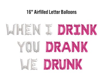 When I Drink You Drank We Drunk Banner, 16" Airfilled Balloon Sign, Stagette, Bachelorette Weekend Supplies, Bridal Shower, Winery Bach
