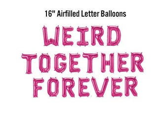 Weird Together Forever Banner, 16" Airfilled Balloon Sign, Valentines Decor, Birthday Bash, Bachelorette, Galentines Party, Besties 4 Life