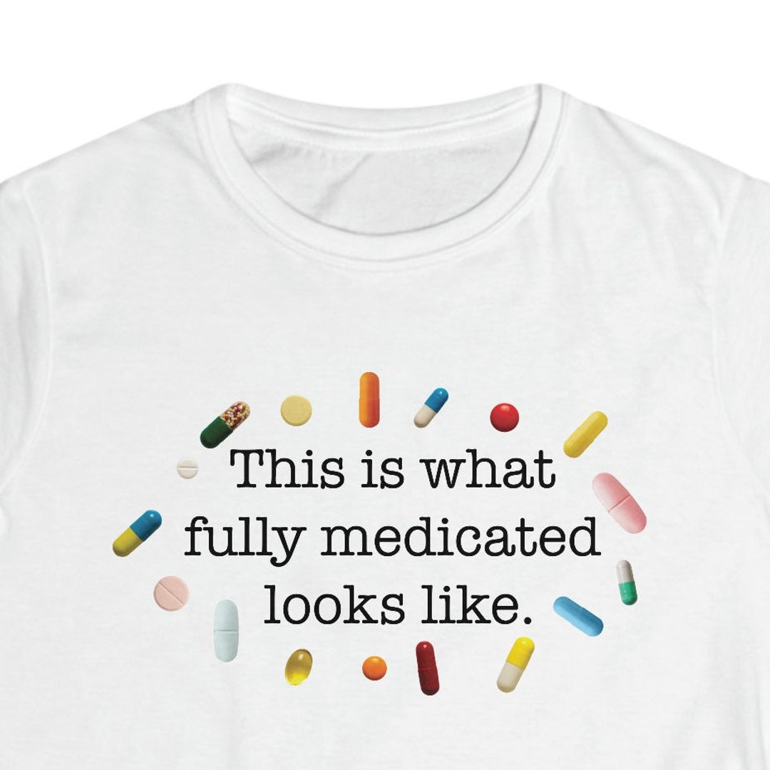 This is What Fully Medicated Looks Like Women's Softstyle Etsy