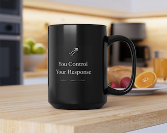 You Control Your Response- Stoic Black 15 oz mug