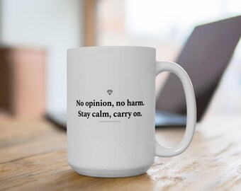 No opinion, no harm. Stay calm, carry on.- Stoic White Mug, 15 oz