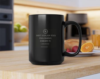 Don't Explain Your Philosophy. Embody It. Epictetus - Stoic Black 15 oz mug