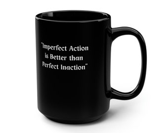 Call to Action Black Mug, 15oz- Imperfect Action is Better than Imperfect Inaction, Stoicism, Mindfulness