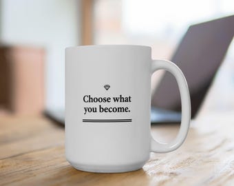 Choose what you become.- Stoic White Mug, 15 oz