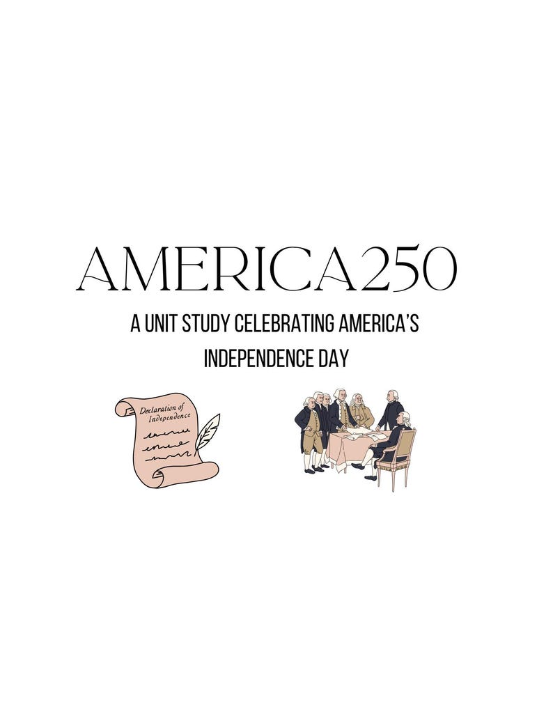 May include: A white background with the text "AMERICA 250" and "A UNIT STUDY CELEBRATING AMERICA'S INDEPENDENCE DAY." Illustrations include a scroll with "Declaration of Independence" and a group of men around a table.