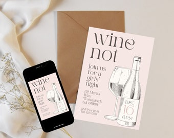 May include: A pink invitation card with the text "wine not" in black. The invitation is for a girls' night on December 16th at 6 PM. The card features a hand-drawn illustration of a wine bottle and a glass of wine.