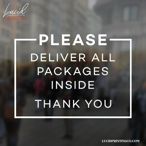 May include: White text on a blurred background reads "PLEASE DELIVER ALL PACKAGES INSIDE THANK YOU" within a white rectangular frame. The Lucid Printing Co. logo is in the upper left corner and the website address is in the lower right corner.