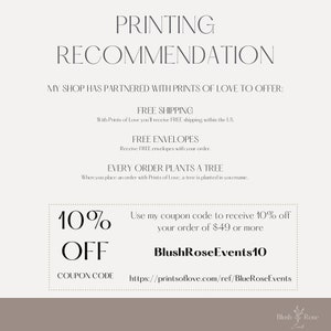 My Shop has partnered with Prints of Love to offer free shipping within the US, free envelopes, and when you place an order with Prints of Love, a tree is planted. Use my coupon code to receive 10% off your order of $49 or more: BlushRoseEvents10.