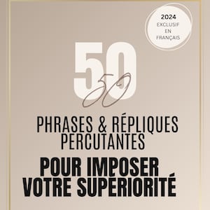May include: Book cover with a white background and gold trim. The title is "50 Phrases & Repliques Percutantes Pour Imposer Votre Superiorite" with the year 2024 and the words "Exclusif en Francais" in a circle. The author's name is "Emma Dubois".